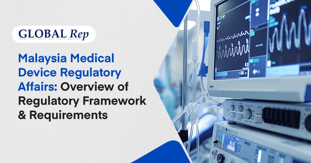 Malaysia Medical Device Regulatory Affairs Framework and Requirements.